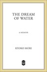 The Dream of Water - Kyoko Mori - 9781466876729