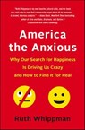 America the Anxious - Ruth Whippman - 9781466882669