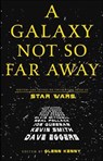 A Galaxy Not So Far Away - Dave Eggers ; Kevin Smith ; Joe Queenan - 9781466892637