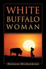 White Buffalo Woman - Dolores Richardson - 9781466922204