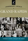 Legendary Locals of Grand Rapids, Michigan - Norma Lewis - 9781467100236