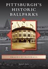 Pittsburgh's Historic Ballparks - Mark T. Fatla - 9781467109109