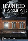 Haunted Longmont - Richard Estep - 9781467117968