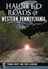 Haunted Roads of Western Pennsylvania - Thomas White - 9781467118163