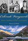 Colorado Vanguards: Historic Trailblazers and Their Local Legacies - Phyllis J. Perry - 9781467119375