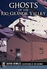 Ghosts of the Rio Grande Valley - David Bowles - 9781467119924