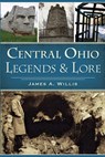 Central Ohio Legends & Lore - James A. Willis - 9781467136686