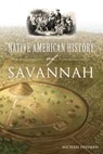 Native American History of Savannah - Michael Freeman - 9781467138314