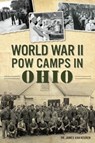World War II POW Camps in Ohio - James Van Keuren - 9781467141666