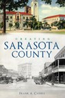 Creating Sarasota County - Frank a. Cassell - 9781467141802