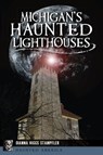 Michigan's Haunted Lighthouses - Dianna Higgs Stampfler - 9781467141994
