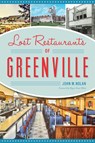 Lost Restaurants of Greenville - John M. Nolan - 9781467142113