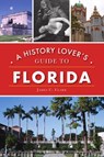 A History Lover's Guide to Florida - James C. Clark - 9781467143387