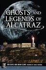GHOSTS & LEGENDS OF ALCATRAZ - Bob Davis ; Brian Clune ; Janice Oberding - 9781467143875