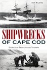 SHIPWRECKS OF CAPE COD - Don Wilding - 9781467147194