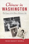 Chinese in Washington: The Legacy of the Chinese Exclusion ACT - Trish Hackett Nicola - 9781467147729