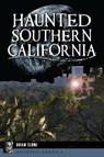 HAUNTED SOUTHERN CALIFORNIA - Brian Clune - 9781467152433