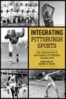 Integrating Pittsburgh Sports - David Finoli - 9781467152594
