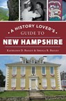 A History Lover's Guide to New Hampshire - Kathleen D. Bailey - 9781467155984