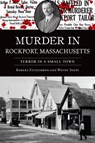 Murder in Rockport, Massachusetts: Terror in a Small Town - Wayne Soini - 9781467156318