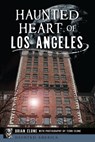 Haunted Heart of Los Angeles - Brian Clune - 9781467157797