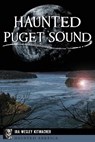 Haunted Puget Sound - Ira Wesley Kitmacher - 9781467157841