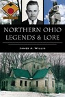 Northern Ohio Legends & Lore - James A. Willis - 9781467158268
