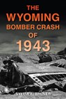 The Wyoming Bomber Crash of 1943 - Sylvia A. Bruner - 9781467158992