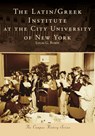 The Latin/Greek Institute at the City University of New York - Lucas G. Rubin - 9781467161152