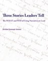 Three Stories Leaders Tell: The What and Way of Using Stories to Lead - Christine Cavanaugh-Simmons - 9781467525992