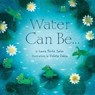 WATER CAN BE - SALAS,  Laura Purdie ; Dabija, Violeta - 9781467705912