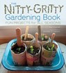The Nitty-Gritty Gardening Book: Fun Projects for All Seasons - Kari Cornell - 9781467726474