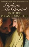 Mother, Please Don't Die - Lurlene N McDaniel - 9781467727815