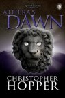 Athera's Dawn: The White Lion Chronciles, Book 3 - Christopher Hopper - 9781467932677