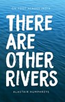 There Are Other Rivers: On Foot Across India - Alastair Humphreys - 9781467987394