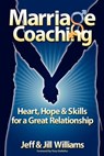 Marriage Coaching: Heart, Hope and Skills for a Great Relationship - Jeff And Jill Williams - 9781468000801