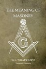 The Meaning of Masonry - W. L. Wilmshurst - 9781468026078