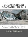 Climate Change Adaptation in 2011: A Selection of Writings, Blog Posts, and Links - Brian Thomas - 9781468192858