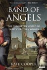 Band of Angels: The Forgotten World of Early Christian Women - Kate Cooper - 9781468309393