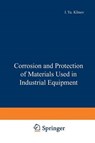 Corrosion and Protection of Materials Used in Industrial Equipment - KLINOV,  I. Ya - 9781468415353