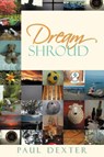 Dream Shroud - Paul (Paul Dexter Has Designed Lighting for Over 30 Years for Major Production Touring Groups Such as Rick James Motley Crue Ozzy Osbourne Dio Triumph Elton John Reo Speedwagon and Many Others) Dexter - 9781469155357