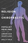 The Religion of Chiropractic - Holly Folk - 9781469632797