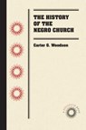 The History of the Negro Church - Carter G. Woodson - 9781469641843