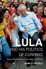 Lula and His Politics of Cunning - John D. French - 9781469655765
