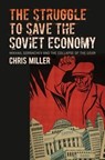 The Struggle to Save the Soviet Economy - Chris Miller - 9781469661537