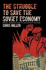 The Struggle to Save the Soviet Economy - Chris Miller - 9781469661537