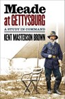 Meade at Gettysburg - Kent Masterson Brown - 9781469661995