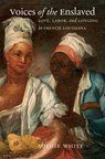 Voices of the Enslaved - Sophie White - 9781469666266