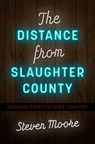 The Distance from Slaughter County - Steven Moore - 9781469673950