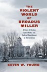 The Violent World of Broadus Miller - YOUNG,  Kevin W. - 9781469679013